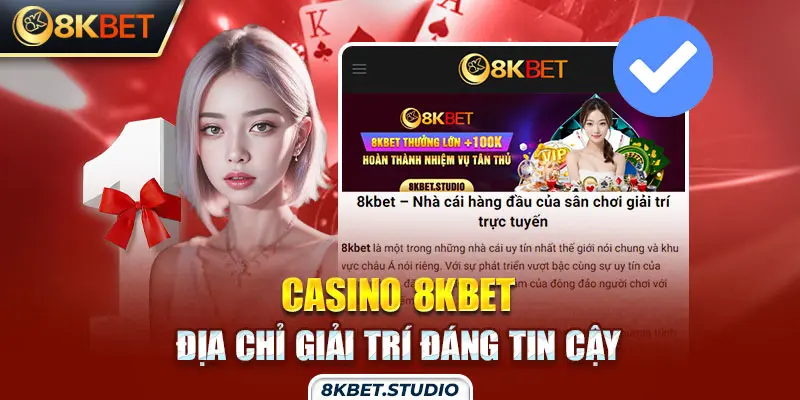 Casino 8kbet - Địa chỉ giải trí đáng tin cậy