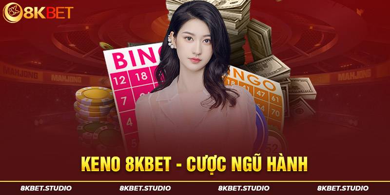 Keno 8kbet - Cược ngũ hành