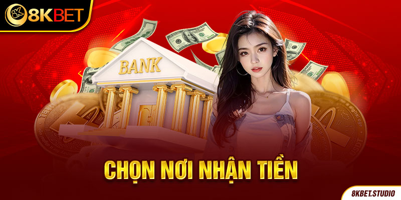 Chọn nơi nhận tiền