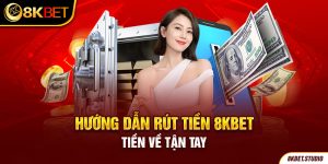 Hướng dẫn rút tiền 8kbet - Tiền về tận tay