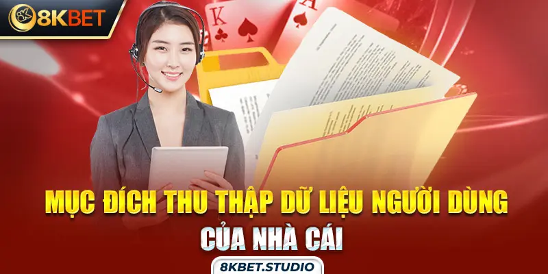 Mục đích thu thập dữ liệu người dùng của nhà cái