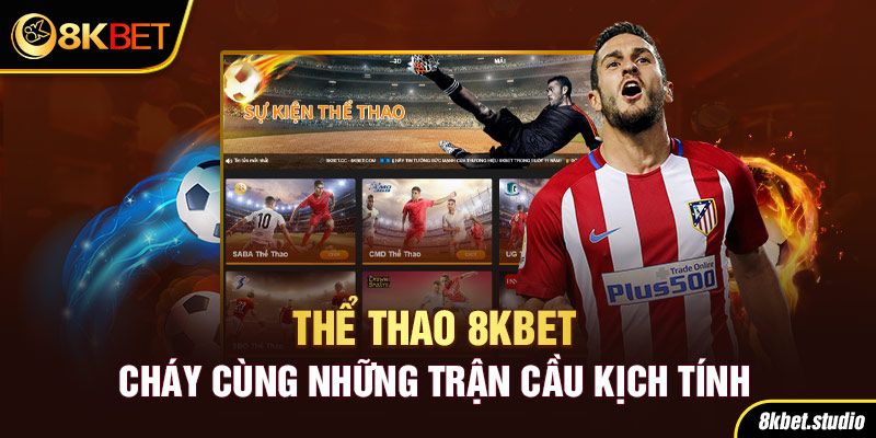 Thể thao 8kbet - Cháy cùng những trận cầu kịch tính