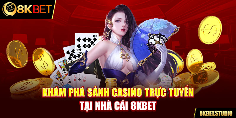 Khám phá sảnh casino trực tuyến tại nhà cái 8kbet