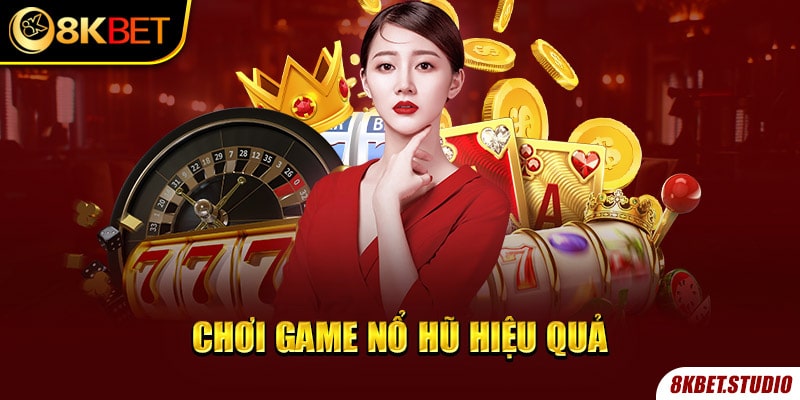 Chơi game nổ hũ hiệu quả