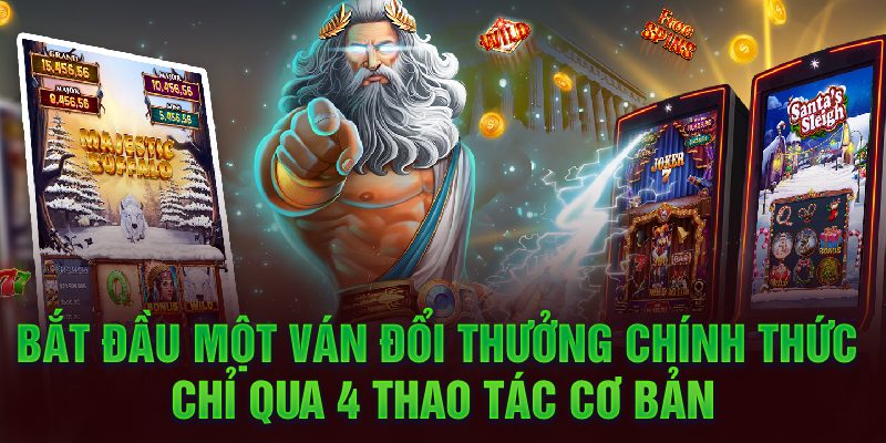 Bắt đầu một ván đổi thưởng chính thức chỉ qua 4 thao tác cơ bản